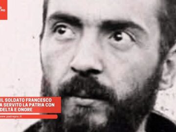 Padre Pio, Il Soldato Francesco Forgione, Ha Servito La Patria Con Fedeltà E Onore