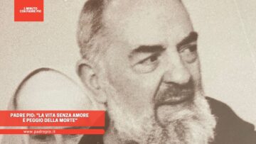 Padre Pio: La Vita Senza Amore è Peggio Della Morte