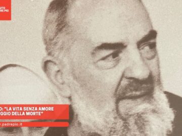 Padre Pio: La Vita Senza Amore è Peggio Della Morte