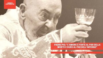 Padre Pio: Lamore è Forte Al Par Della Morte E Duro Al Par Dellinferno