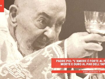 Padre Pio: Lamore è Forte Al Par Della Morte E Duro Al Par Dellinferno