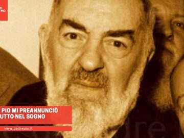 Padre Pio Mi Preannunciò Tutto Nel Sogno