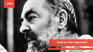 Padre Pio: Non Ti Inquietare