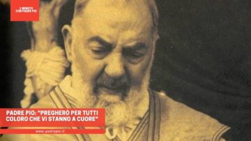 Padre Pio: Pregherò Per Tutti Coloro Che Vi Stanno A Cuore