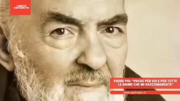 Padre Pio: Prego Per Voi E Per Tutte Le Anime Che Mi Raccomandate