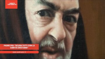 Padre Pio: Scusa Tutti Con La Carità Cristiana