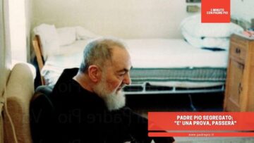 Padre Pio Segregato: E Una Prova, Passerà