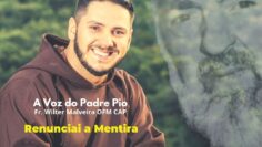 Renunciai A Mentira (Ef 4,25 27) A Voz Do Padre Pio Fr. Wilter Malveira OFMCap