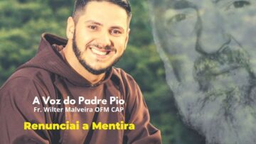 Renunciai A Mentira (Ef 4,25 27) A Voz Do Padre Pio Fr. Wilter Malveira OFMCap