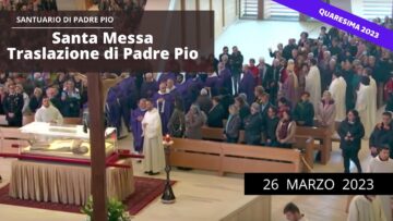 Santa Messa Traslazione Della Reliquia Del Corpo Di San Pio – 26 Marzo (Mons.Franco Moscone)