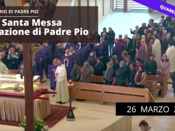 Santa Messa Traslazione Della Reliquia Del Corpo Di San Pio – 26 Marzo (Mons.Franco Moscone)