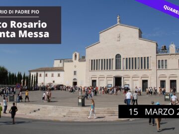 Santo Rosario E Santa Messa – 15 Marzo 2023 (fr. Gregorio Di Lauro )
