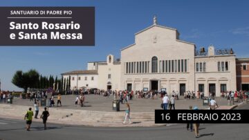 Santo Rosario E Santa Messa – 16 Febbraio 2023 (fr. Rinaldo Totaro)