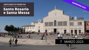 Santo Rosario E Santa Messa – 7 Marzo 2023 (fr. Ezio Varvara)