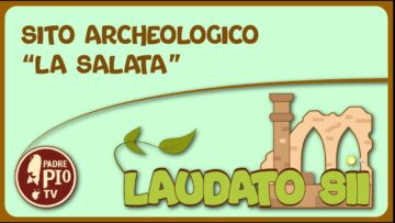 Sito Archeologico: La Salata (Laudato Sii 22 Maggio 2022)