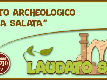 Sito Archeologico: La Salata (Laudato Sii 22 Maggio 2022)