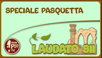 Speciale Pasquetta (Laudato Sii 18 Aprile 2022)