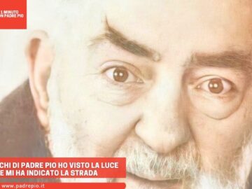 Negli Occhi Di Padre Pio Ho Visto La Luce Che Mi Ha Indicato La Strada