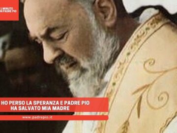 Non Ho Perso La Speranza E Padre Pio Ha Salvato Mia Madre