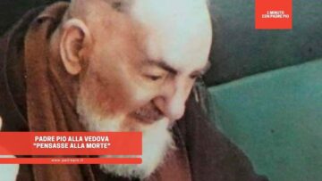 Padre Pio Alla Vedova: Pensasse Alla Morte