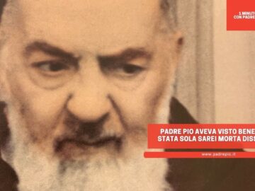 Padre Pio Aveva Visto Bene. Se Fossi Stata Sola Sarei Morta Dissanguata