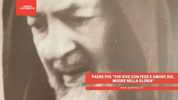 Padre Pio: Chi Vive Con Fede E Amore Dio, Muore Nella Gloria