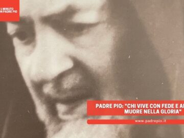 Padre Pio: Chi Vive Con Fede E Amore Dio, Muore Nella Gloria