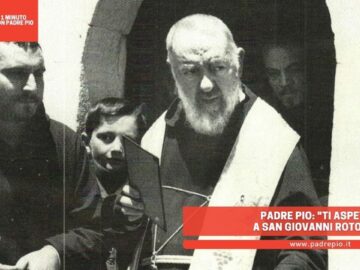 Padre Pio: Ti Aspetto A San Giovanni Rotondo