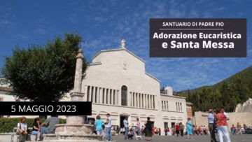 Adorazione Eucaristica E Santa Messa – 5 Maggio 2023 (fr. Carlo M. Laborde)