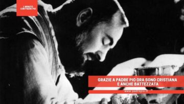 Grazie A Padre Pio Ora Sono Cristiana E Anche Battezzata