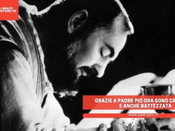 Grazie A Padre Pio Ora Sono Cristiana E Anche Battezzata