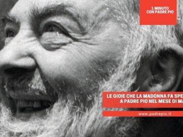 Le Gioie Che La Madonna Fa Sperimentare A Padre Pio Nel Mese Di Maggio