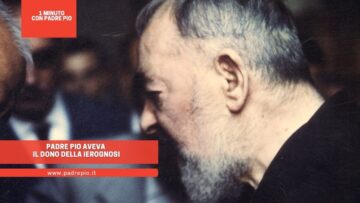 Padre Pio Aveva Il Dono Della Ierognosi
