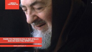 Padre Pio Prendeva Sulle Sue Spalle I Guai Dei Suoi Figli Spirituali