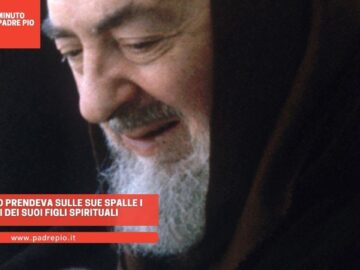 Padre Pio Prendeva Sulle Sue Spalle I Guai Dei Suoi Figli Spirituali