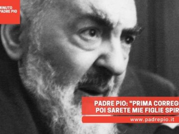 Padre Pio: Prima Correggetevi, Poi Sarete Mie Figlie Spirituali