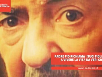 Padre Pio Richiama I Suoi Figli Spirituali A Vivere La Vita Da Veri Cristiani