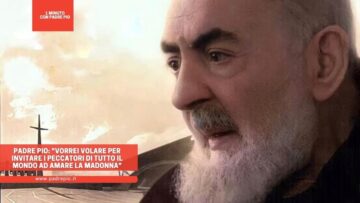 Padre Pio: Vorrei Volare Per Invitare I Peccatori Di Tutto Il Mondo Ad Amare La Madonna