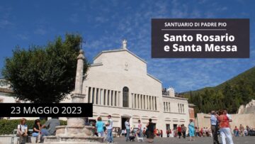 Santo Rosario E Santa Messa – 23 Maggio 2023 (fr. Matteo Canestrale)
