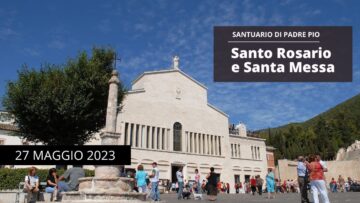 Santo Rosario E Santa Messa – 27 Maggio 2023 (fr. Aldo Broccato)