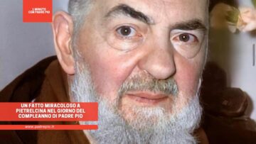 Un Fatto Miracoloso A Pietrelcina Nel Giorno Del Compleanno Di Padre Pio