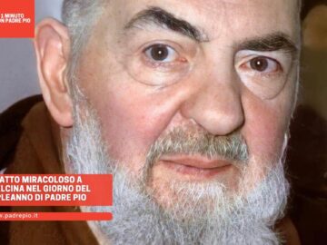 Un Fatto Miracoloso A Pietrelcina Nel Giorno Del Compleanno Di Padre Pio