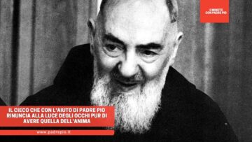 Il Cieco Che Con Laiuto Di Padre Pio Rinuncia Alla Luce Degli Occhi Pur Di Avere Quella Dellanima