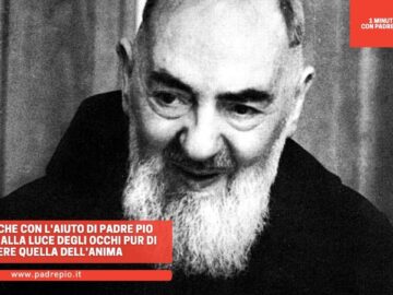 Il Cieco Che Con Laiuto Di Padre Pio Rinuncia Alla Luce Degli Occhi Pur Di Avere Quella Dellanima
