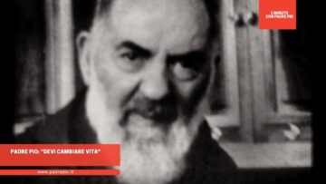 Padre Pio: Devi Cambiare Vita