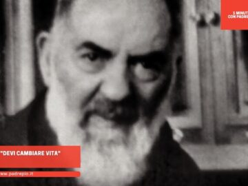 Padre Pio: Devi Cambiare Vita