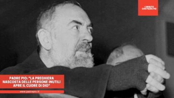 Padre Pio: La Preghiera Nascosta Delle Persone Inutili Apre Il Cuore Di Dio