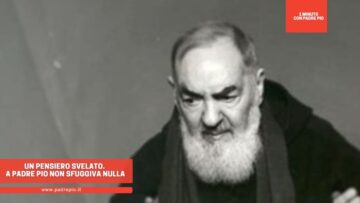 Un Pensiero Svelato. A Padre Pio Non Sfuggiva Nulla