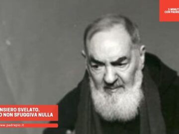 Un Pensiero Svelato. A Padre Pio Non Sfuggiva Nulla