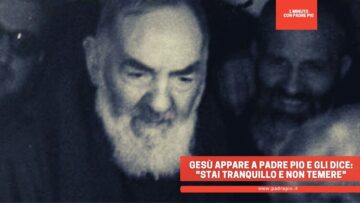 Gesù Appare A Padre Pio E Gli Dice: Stai Tranquillo E Non Temere